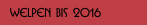 Welpen bis 2016